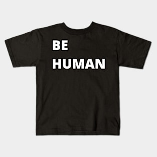 Be Human (White) Kids T-Shirt